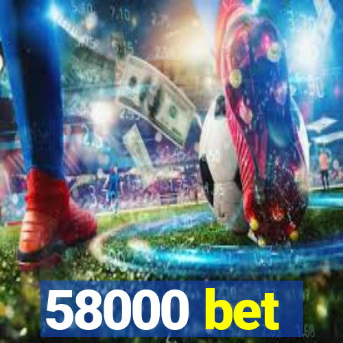 58000 bet